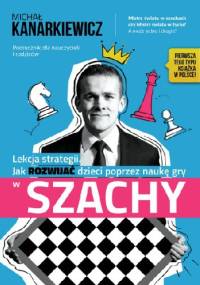 Lekcja strategii. Jak ROZWIJAĆ dzieci poprzez naukę gry w SZACHY. - Michał Kanarkiewicz
