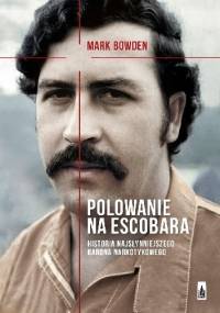 Polowanie na Escobara - Mark Robert Bowden
