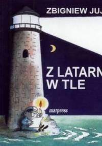 Z latarnią w tle - Zbigniew Jujka