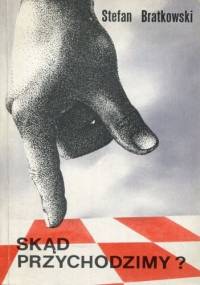 Skąd przychodzimy? - Stefan Bratkowski