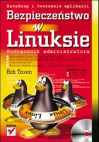 Bezpieczeństwo w Linuksie. Podręcznik administratora - Toxen Bob