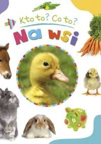 Na wsi. Kto to? Co to? - Agnieszka Bator