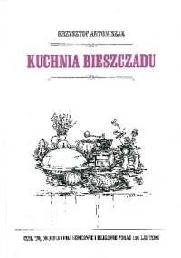 Kuchnia Bieszczadu. Czyli to, co jedli i pili Łemkowie i Bojkowie ponad 100 lat temu - Krzysztof Antoniszak