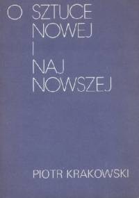 O sztuce nowej i najnowszej - Piotr Krakowski