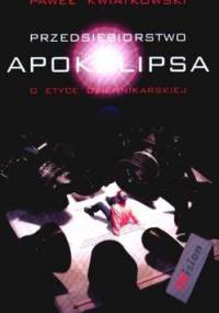 Przedsiębiorstwo Apokalipsa: o etyce dziennikarskiej - Paweł Kwiatkowski