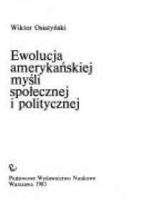 Ewolucja amerykańskiej myśli społecznej i politycznej - Wiktor Osiatyński