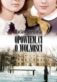 Opowiem ci o wolności - Wacław Holewiński
