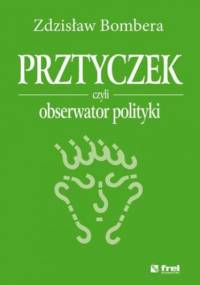 Prztyczek, czyli obserwator polityki - Zdzisław Bombera
