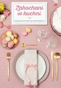 Zakochani w kuchni. Książka kucharska dla nowożeńców