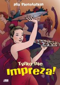 Tylko nie impreza! - Ida Pierelotkin