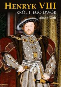 Henryk VIII. Król i jego dwór - Alison Weir