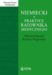 Niemiecki w praktyce ratownika medycznego - Maciej Ganczar, Barbara Rogowska