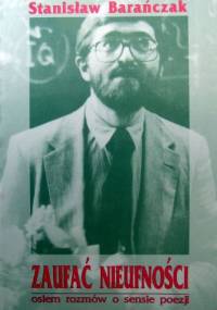 Zaufać nieufności osiem rozmów o sensie poezji - Stanisław Barańczak