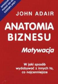 Anatomia biznesu. Motywacja - John Adair