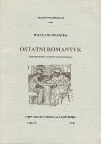 Ostatni romantyk. Wspomnienie o Józefie Łobodowskim - Wacław Iwaniuk
