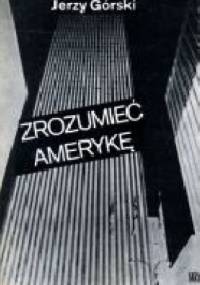 Zrozumieć Amerykę - Jerzy Górski
