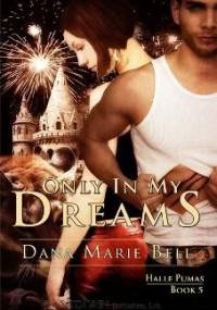 Only In My Dreams - Dana Marie Bell