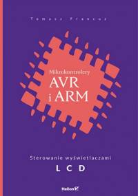Mikrokontrolery AVR i ARM. Sterowanie wyświetlaczami LCD - Tomasz Francuz