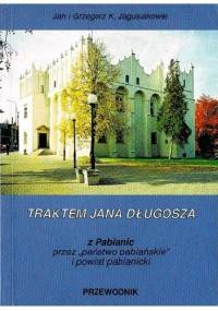 Traktem Jana Długosza. Z Pabianic przez "państwo pabiańskie" i powiat pabianicki - Jan Jagusiak, Grzegorz K. Jagusiak