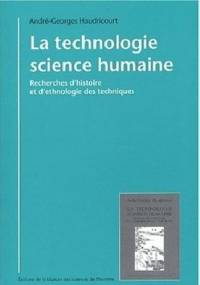 La technologie, science humaine: Recherches d'histoire et d'ethnologie des techniques - André-Georges Haudricourt