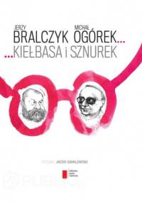 Kiełbasa i sznurek - Jerzy Bralczyk, Michał Ogórek