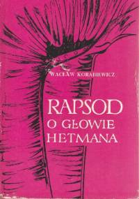 Rapsod o głowie hetmana - Wacław Korabiewicz