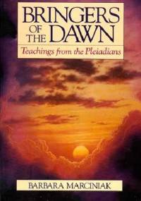 Bringers Of The Dawn. Teachings From The Pleiadians - Barbara Marciniak