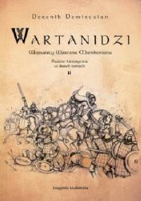 Wartanidzi. Wojownicy Wartana Mamikoniana. Powieść historyczna w dwóch tomach. Tom II - Derenik Demirczian
