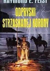 Odpryski strzaskanej korony - Raymond E. Feist
