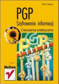 PGP. Szyfrowanie informacji. Ćwiczenia praktyczne - Piotr Czarny