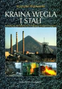 Kraina węgla i stali. Portret fotograficzny Górnego Śląska i Zagłębia - Krzysztof Wiśniewski