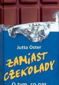 Zamiast czekolady. O tym co nas uszczęśliwia - Oster Jutta