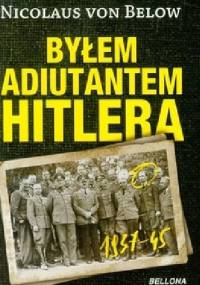 Byłem adiutantem Hitlera 1937-45 - Nicolaus von Below