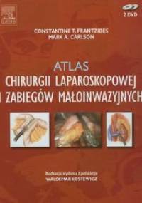 Atlas chirurgii laparoskopowej i zabiegów małoinwazyjnych - Constantine T. Frantzides, Mark A. Carlson