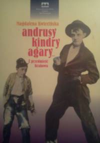 Andrusy, kindry, agary... Z przedmieść Krakowa. - Magdelena Kwiecińska