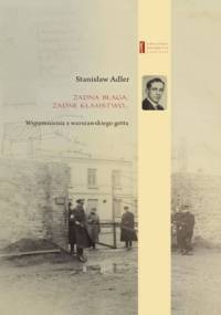 Żadna blaga żadne kłamstwo ... Wspomnienia z warszawskiego getta - Janczewska Marta, Adler Stanisław