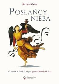 Posłańcy nieba. O aniołach, dzięki którym życie nabiera lekkości - Anselm Grün OSB