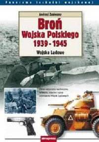 Broń Wojska Polskiego 1939-1945. Wojska Lądowe - zasieczny Andrzej - Andrzej Zasieczny