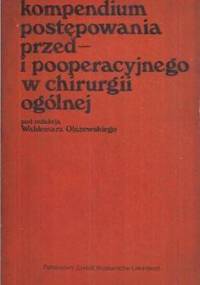 Kompendium postępowania przed- i pooperacyjnego w chirurgii ogólnej - praca zbiorowa