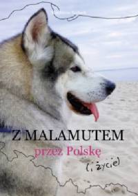 Z malamutem przez Polskę ( i życie ) - Magdalena Rorbach