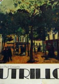 Utrillo:uniesienia i niedole cyganerii Montmartre'u - Jean-Paul Crespelle