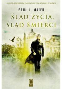Ślad życia, ślad śmierci - Paul L. Maier
