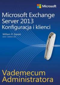 Vademecum administratora Microsoft Exchange Server 2013 - Konfiguracja i klienci - William R. Stanek