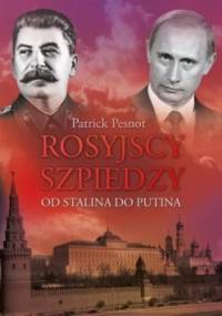 Rosyjscy szpiedzy. Od Stalina do Putina - Patrick Pesnot