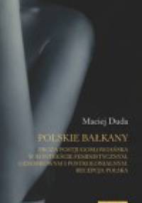 Polskie Bałkany. Proza postjugosłowiańska w kontekście feministycznym, genderowym i postkolonialnym. Recepcja polska - Maciej Duda