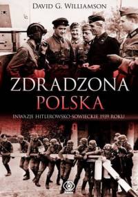 Zdradzona Polska. Napaść Niemiec i Związku Sowieckiego na Polskę w 1939 roku - David G. Williamson