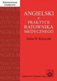 Angielski w praktyce ratownika medycznego - Anna Kierczak W.