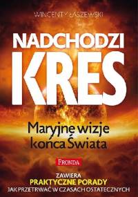 Nadchodzi kres. Maryjne wizje końca świata - Wincenty Łaszewski