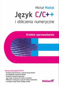 Język C/C++ i obliczenia numeryczne. Krótkie wprowadzenie - Matlak Michał
