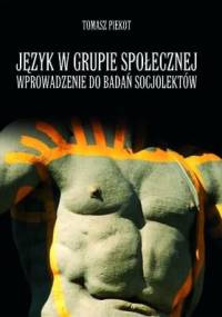 Język w grupie społecznej. Wprowadzenie do badań socjolektów - Tomasz Piekot